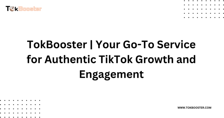 TokBooster | Your Go-To Service for Authentic TikTok Growth and Engagement