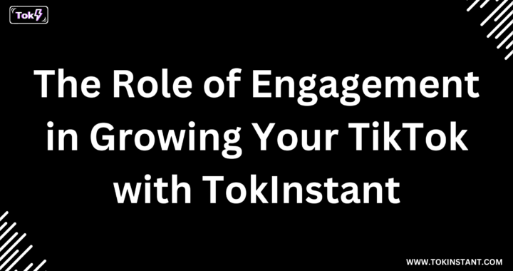 The Role of Engagement in Growing Your TikTok with TokInstant